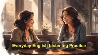 Everyday English Listening Practice | Everyday English Conversation Practice