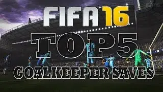 FIFA 16 - GOALKEEPER SAVES [TOP 5] / ВРАТАРСКИЕ СЕЙВЫ [ТОП 5]