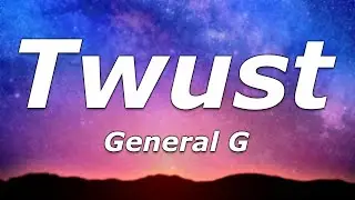General G - Twust (Lyrics) - 