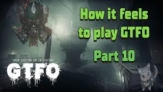 How it feels to play GTFO / Part 10