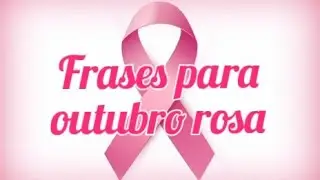 Frases para outubro rosa ( Paula frases)