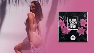 Ultra Tropical House Vocals 18