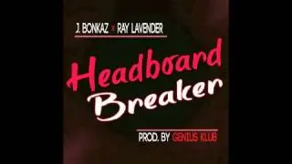 J.Bonkaz - Headboard Breaker (feat. Ray Lavender) [Prod. Genius Klub]