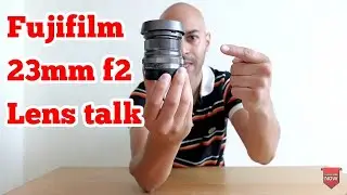 Fujifilm 23mm f2 Lens talk