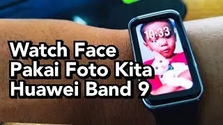 Cara Membuat Foto Menjadi Watch Face Huawei Band 9 | Change watch face with photo in huawei band 9