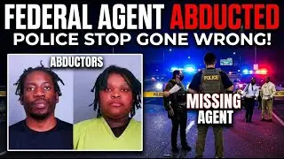 FEDERAL AGENT ABDUCTED DURING STOP