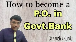 How To Become Government Bank P.O.-Dr.Kaushik KundullBangla