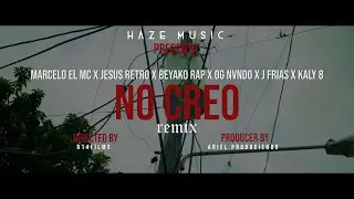 NO CREO RMX - MARCELO EL MC X JESUS RETRO X BEYAKO RAP X OG NVNDO X KALY OCHO X J FRIAS