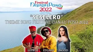 SESELERO || SAYKOJI X ETGARD KALENGKE X INGGID WAKANO (OFFICIAL THEME SONG FESTIVAL DANAU POSO 2022)