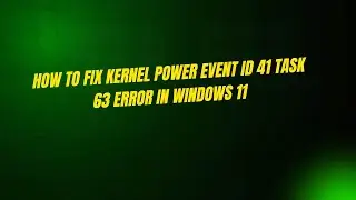 How to Fix Kernel Power Event ID 41 Task 63 Error in Windows 11