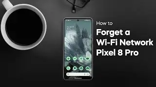 How to Forget a Wi-Fi Network on Google Pixel 8 Pro