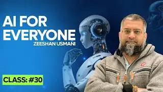 AI For Everyone  | Basic To Advance | Class:30 | Zeeshan Usmani