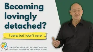 Can we still care without feeling another's emotional pain? Becoming lovingly detached
