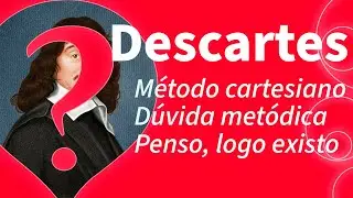 Entenda DESCARTES de forma simples: Método cartesiano, Dúvida metódica, Cogito