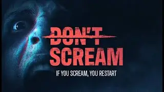 whatever you do... dont scream
