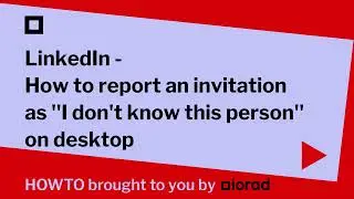 LinkedIn - How to report an invitation as ''I don't know this person'' on desktop