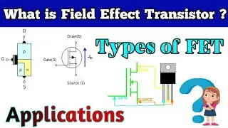 Transistor Part  2 | Field Effect Transistor  FET  | Types of FET | Applications of FETs