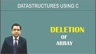 Algorithm of Deletion into Array | Data Structures Using C | By Professor Pankaj Gupta | BIIT
