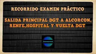EXAMEN PRACTICO DE CONDUCIR EN MOSTOLES, SALIDA PRINCIPAL DGT A ALCORCON,RENFE,HOSPITAL Y VUELTA DGT