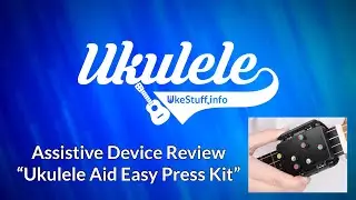 Assistive Device Review: Ukulele Aid Easy Press Kit