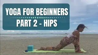 Yoga for Beginners (2020): - Part 2 [Hips]