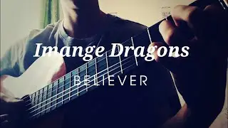 Imagine Dragons - Believer (Fingerstyle Cover)