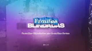 Famílias blindadas são famílias fortes | Sessão 1
