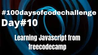 Learning to code javascript from freecodecamp | #day10​ of #100daysofcodechallenge