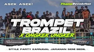 DJ TROMPET BRAZIL X ONGKEK UNGKER - STYLE PARTY KARNAVAL ASEK ASEK | FHAMS REVOLUTION
