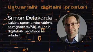 Simon Delakorda: Kakšne spremembe rabimo za zagotovitev vključujočih digitalnih  prostorov za mlade?