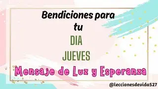 Feliz y Bendecido JUEVES. Este Mensaje es para Ti.🌞