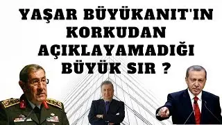 YAŞAR BÜYÜKANIT'IN KORKUDAN AÇIKLAYAMADIĞI BÜYÜK SIR? (Sabahattin ÖNKİBAR-ALTERNATİF)