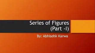 Series of Figures (Reasoning, Part-1), By: Abhishek Karwa