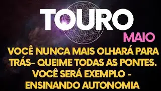 ♉️TOURO•MAIO: VOCÊ NUNCA MAIS OLHARÁ PARA TRÁS-QUEIME TODAS AS PONTES! VOCÊ SERÁ EXEMPLO- AUTONOMIA 