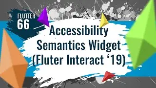 FLUTTER 66. Accessibility - Semantics Widget (Flutter Interact '19)