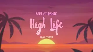 Pepi - High Life feat. Remik (prod. Steven)