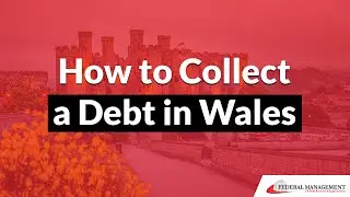 How to Collect a Debt in Wales 🐉 | Expert Debt Collection