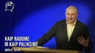 Kaip radome ir kaip paliksime | Mato 8, 28-34