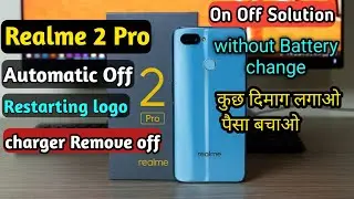 Realme 2 Pro Automatic Off Solution Realme 2 pro Restarting logo Realme 2 Pro charger Remove off