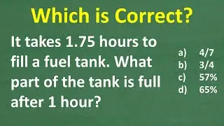 A fuel tank is filled in 1.75 hours.  What part of the fuel tank is full after 1 hour?