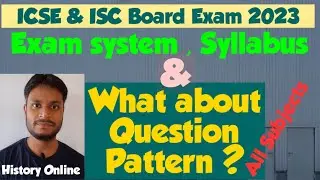 ICSE & ISC Board Exam 2023:Exam system,Syllabus, What about Question Pattern? @History Online.