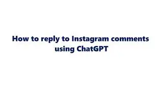 How to reply to Instagram comments using OpenAI ChatGPT