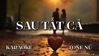 Sau Tất Cả - Karaoke Tone Nữ | Beat Chuẩn Erik 2024 | Sam Karaokes