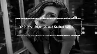 YA NINA - Sugar (Göktuğ Kızıltan Remix)