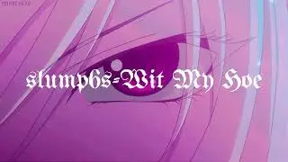 𝙨𝙡𝙪𝙢𝙥𝟲𝙨 ~ 𝙒𝙞𝙩 𝙈𝙮 𝙃𝙤𝙚 (𝙨𝙡𝙤𝙬𝙚𝙙 & 𝙧𝙚𝙫𝙚𝙧𝙗)
