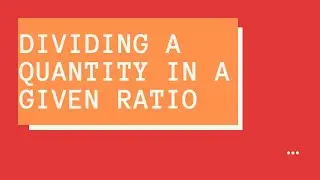 Dividing a quantity in a given ratio