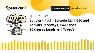 Let's Ask Paul | Episode 123 | GEC and Ferrous Raceways, more than 90-degree bends and Wago’s
