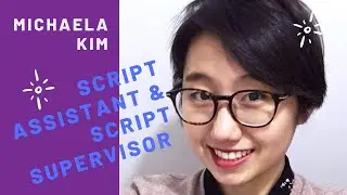 About my Assistant Script Supervisor MICHAELA KIM