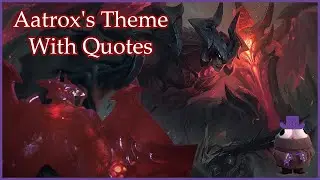 Aatrox's Theme With Quotes