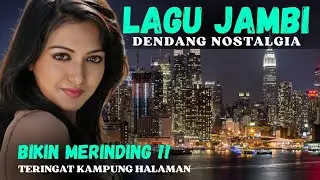 LAGU JAMBI || DENDANG NOSTALGIA || BIKIN MERINDING TERINGAT KAMPUNG HALAMAN